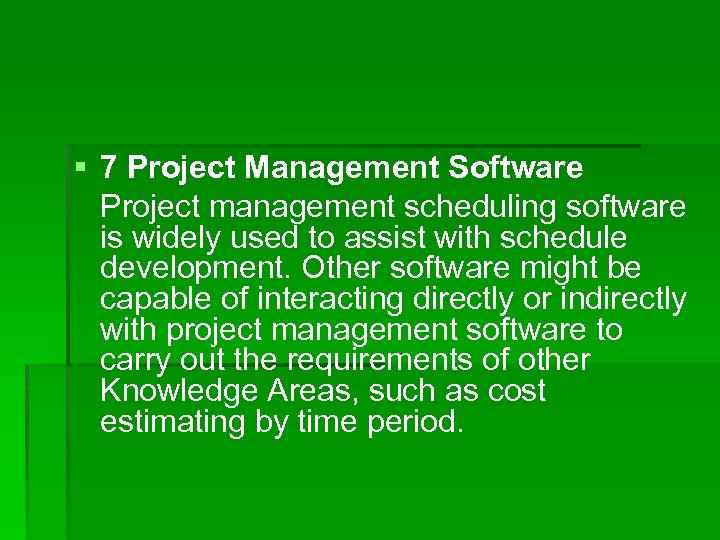 § 7 Project Management Software Project management scheduling software is widely used to assist