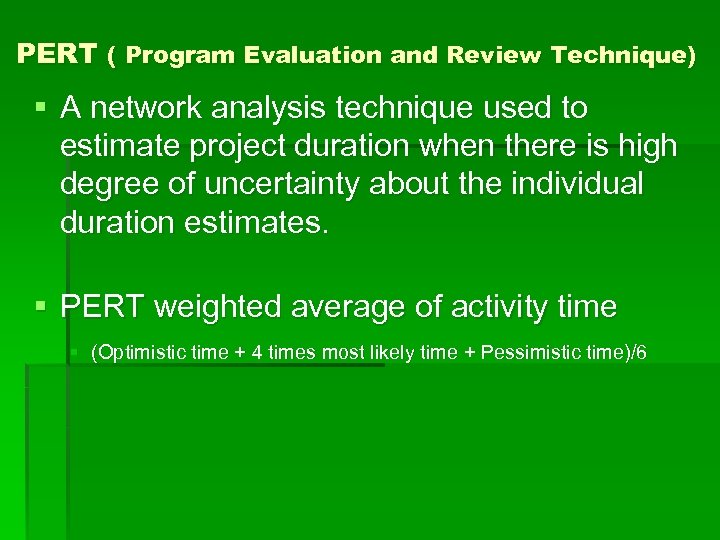 PERT ( Program Evaluation and Review Technique) § A network analysis technique used to