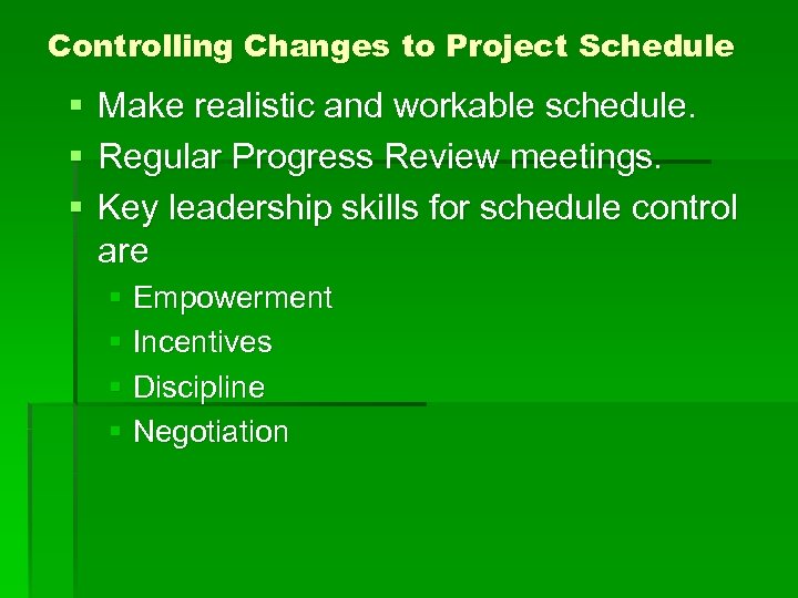 Controlling Changes to Project Schedule § Make realistic and workable schedule. § Regular Progress