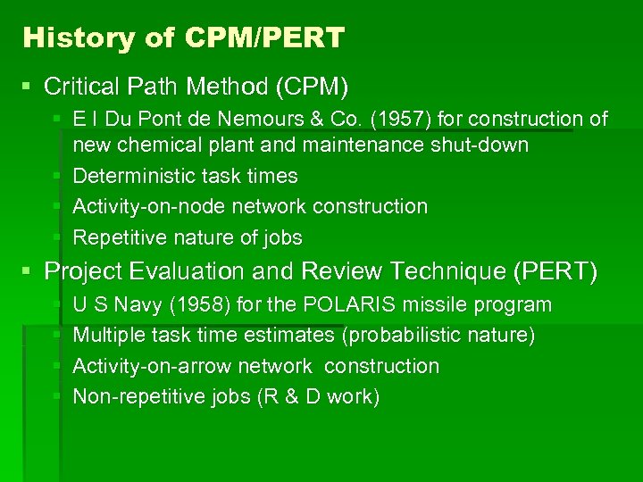 History of CPM/PERT § Critical Path Method (CPM) § E I Du Pont de