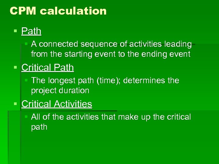 CPM calculation § Path § A connected sequence of activities leading from the starting