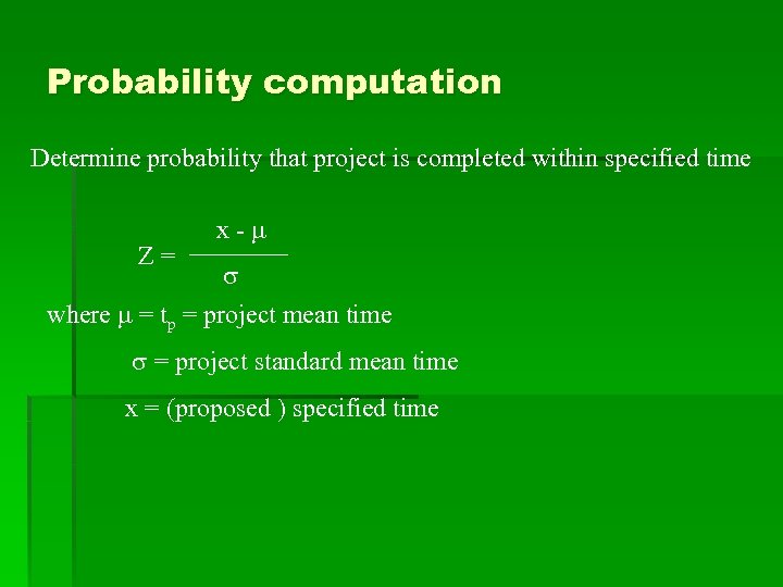 Probability computation Determine probability that project is completed within specified time Z= x- where
