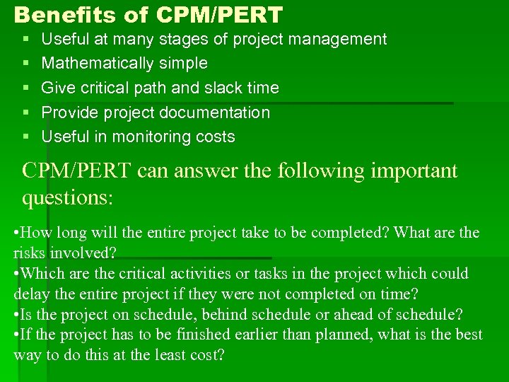 Benefits of CPM/PERT § § § Useful at many stages of project management Mathematically