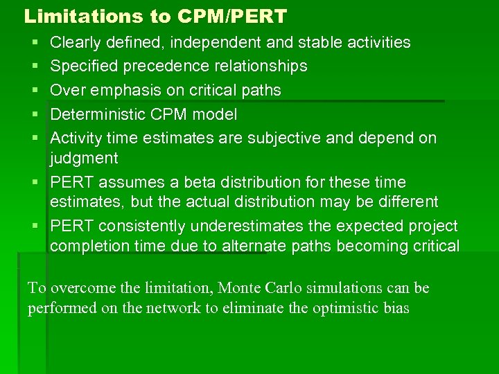 Limitations to CPM/PERT § § § Clearly defined, independent and stable activities Specified precedence