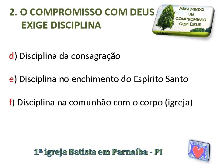 2. O COMPROMISSO COM DEUS EXIGE DISCIPLINA Assumindo um compromisso com Deus d) Disciplina