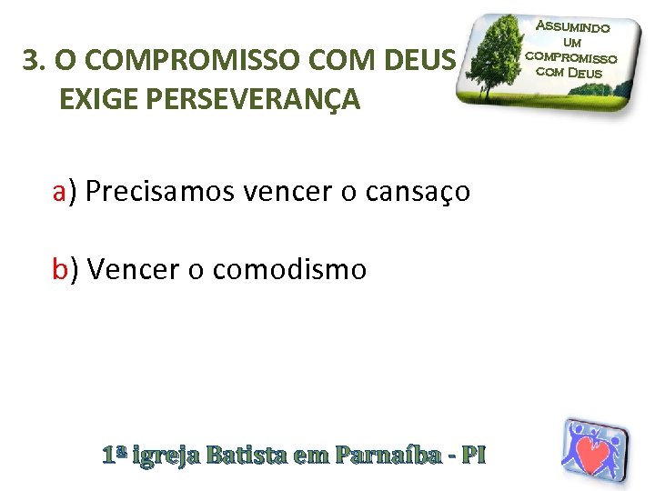 3. O COMPROMISSO COM DEUS EXIGE PERSEVERANÇA a) Precisamos vencer o cansaço b) Vencer