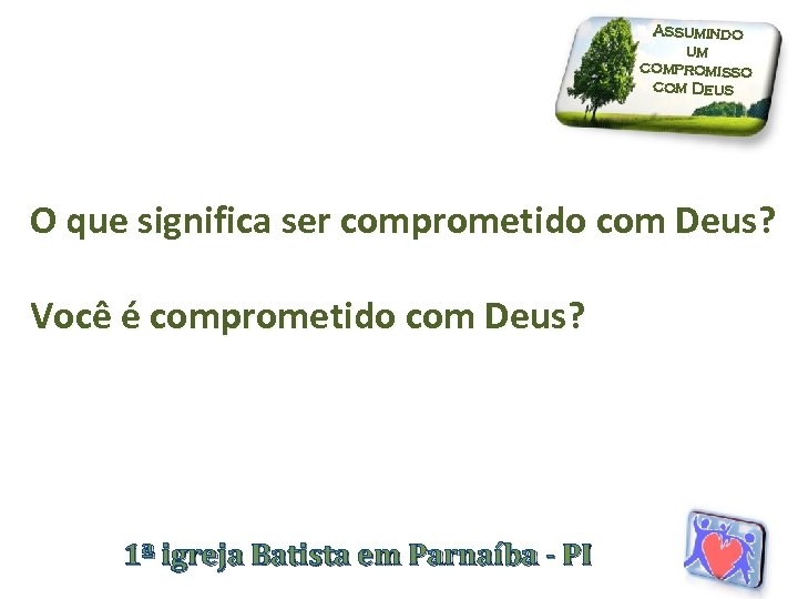 Assumindo um compromisso com Deus O que significa ser comprometido com Deus? Você é