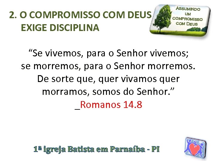 2. O COMPROMISSO COM DEUS EXIGE DISCIPLINA Assumindo um compromisso com Deus “Se vivemos,