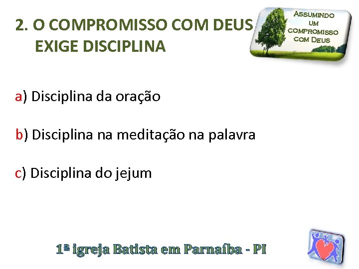 2. O COMPROMISSO COM DEUS EXIGE DISCIPLINA a) Disciplina da oração b) Disciplina na