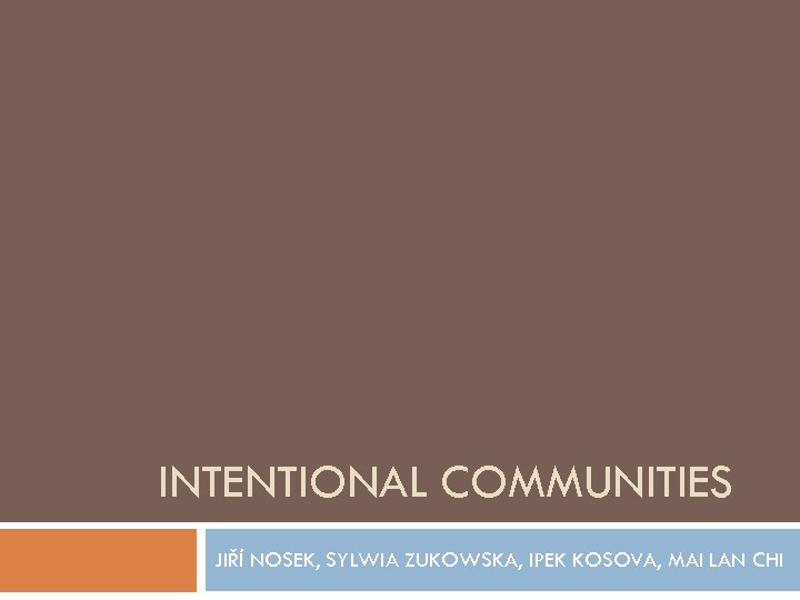 INTENTIONAL COMMUNITIES JIŘÍ NOSEK, SYLWIA ZUKOWSKA, IPEK KOSOVA, MAI LAN CHI 