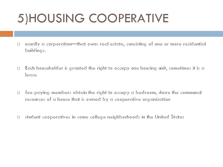 5)HOUSING COOPERATIVE usually a corporation—that owns real estate, consisting of one or more residential