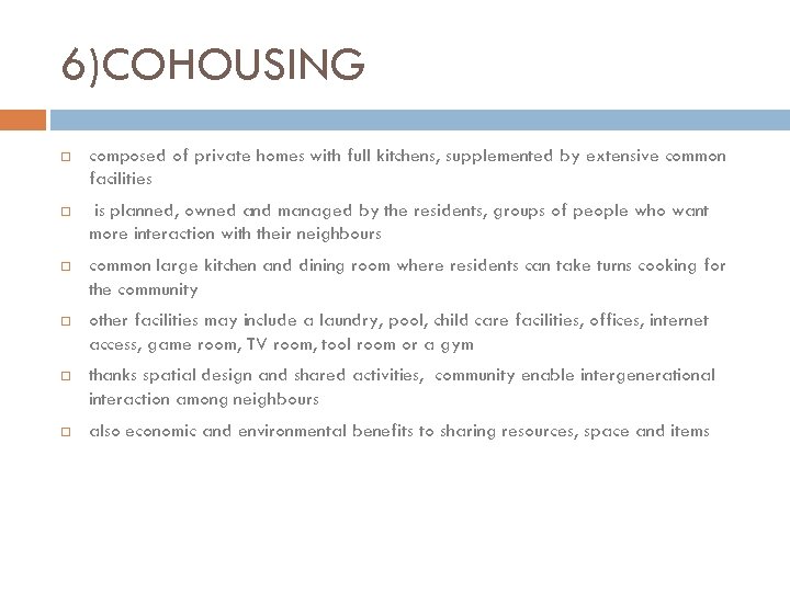 6)COHOUSING composed of private homes with full kitchens, supplemented by extensive common facilities is