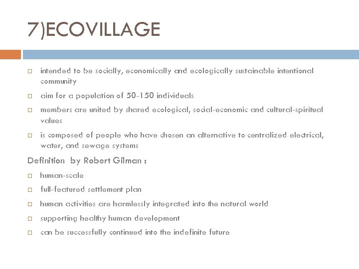 7)ECOVILLAGE intended to be socially, economically and ecologically sustainable intentional community aim for a