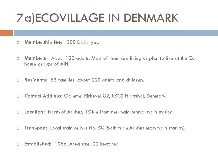 7 a)ECOVILLAGE IN DENMARK Membership fee: 300 DKK/ year Members: About 130 adults. Most