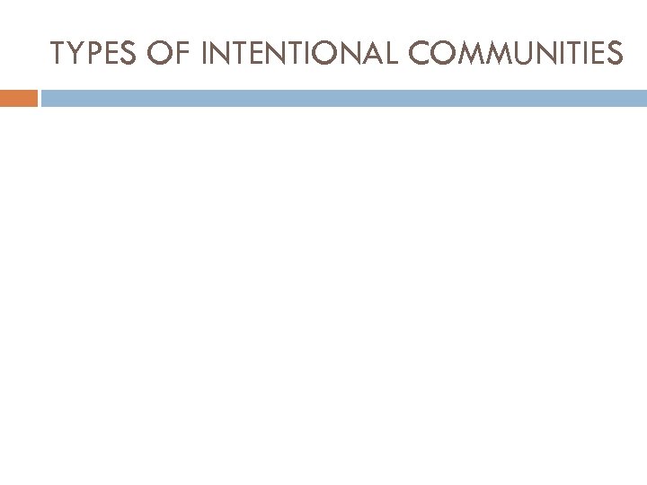 TYPES OF INTENTIONAL COMMUNITIES 