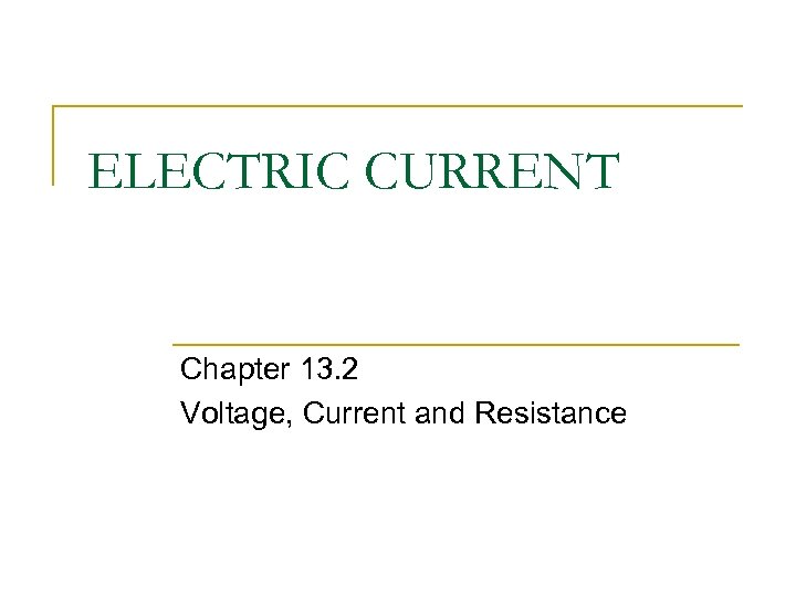 ELECTRIC CURRENT Chapter 13. 2 Voltage, Current and Resistance 