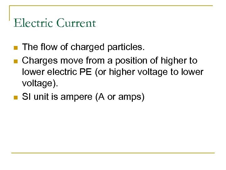Electric Current n n n The flow of charged particles. Charges move from a
