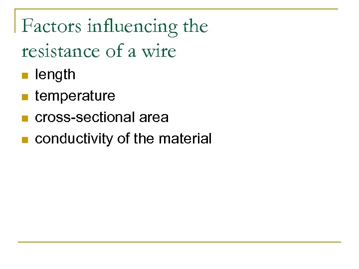 Factors influencing the resistance of a wire n n length temperature cross-sectional area conductivity