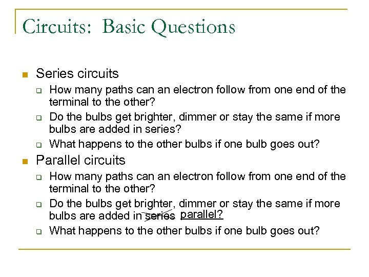 Circuits: Basic Questions n Series circuits q q q n How many paths can