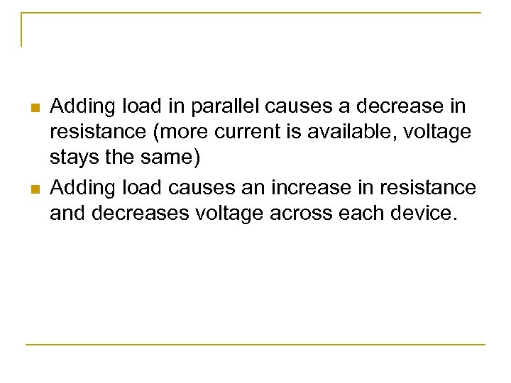 n n Adding load in parallel causes a decrease in resistance (more current is