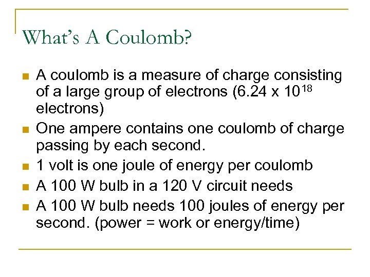 What’s A Coulomb? n n n A coulomb is a measure of charge consisting