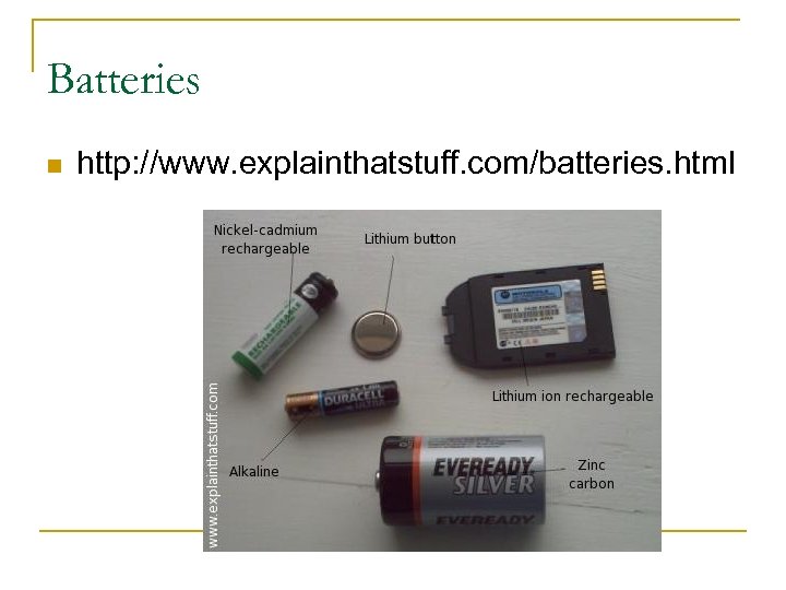Batteries n http: //www. explainthatstuff. com/batteries. html 