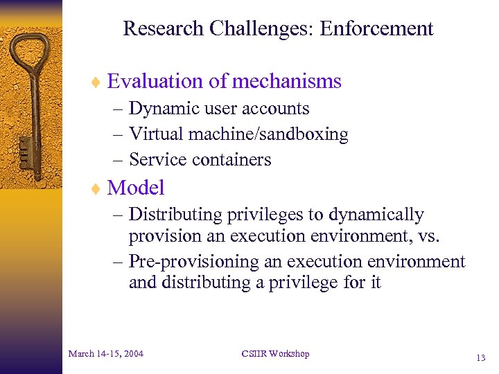 Research Challenges: Enforcement ¨ Evaluation of mechanisms – Dynamic user accounts – Virtual machine/sandboxing