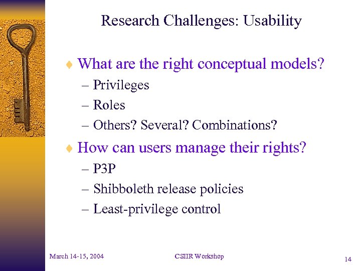 Research Challenges: Usability ¨ What are the right conceptual models? – Privileges – Roles