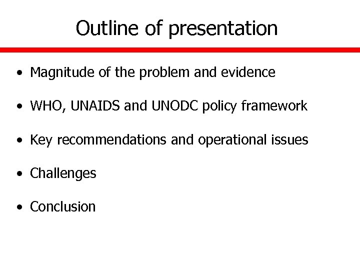 Outline of presentation • Magnitude of the problem and evidence • WHO, UNAIDS and