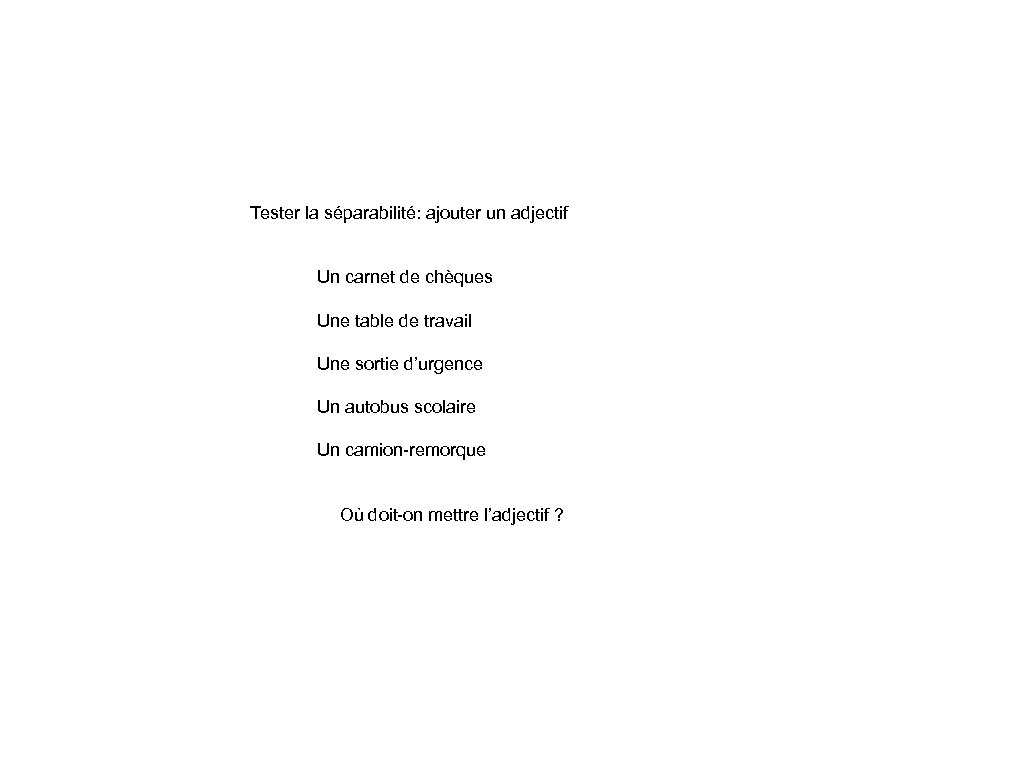 Tester la séparabilité: ajouter un adjectif Un carnet de chèques Une table de travail