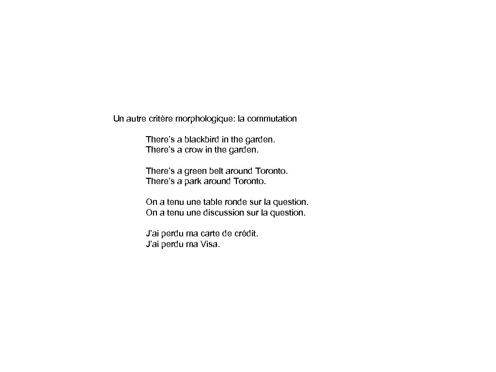Un autre critère morphologique: la commutation There’s a blackbird in the garden. There’s a