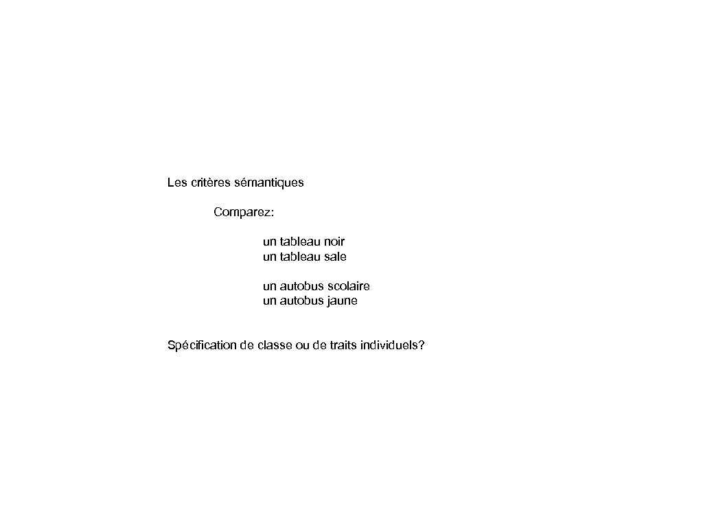 Les critères sémantiques Comparez: un tableau noir un tableau sale un autobus scolaire un