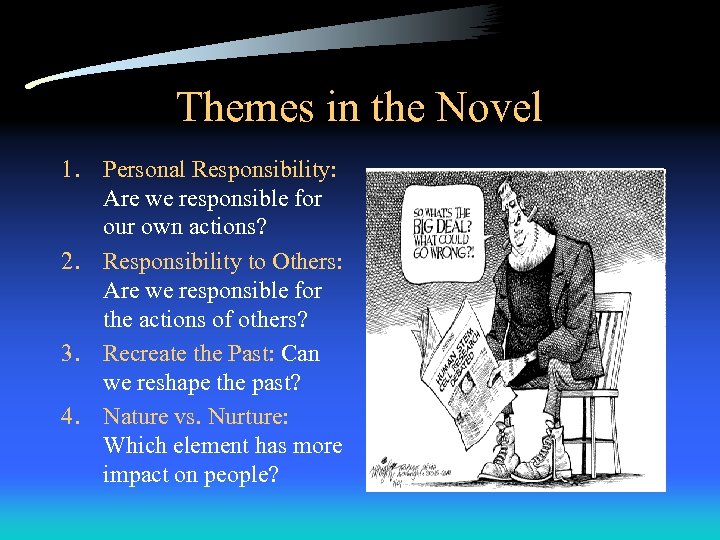 Themes in the Novel 1. Personal Responsibility: Are we responsible for our own actions?