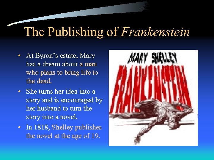The Publishing of Frankenstein • At Byron’s estate, Mary has a dream about a