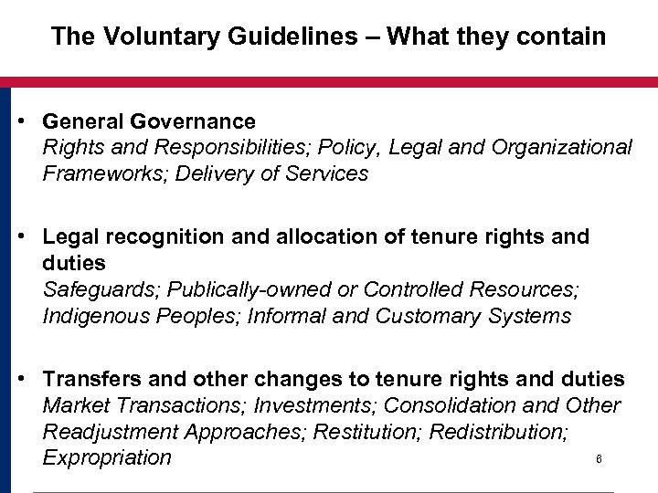 The Voluntary Guidelines – What they contain • General Governance Rights and Responsibilities; Policy,