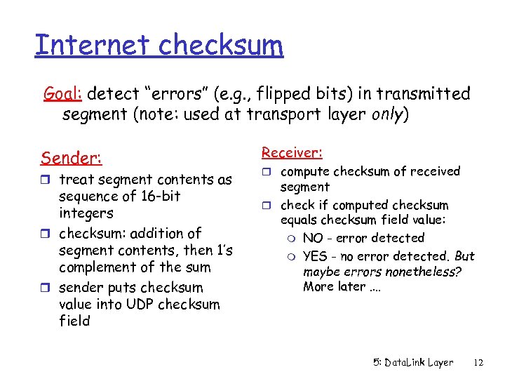 Internet checksum Goal: detect “errors” (e. g. , flipped bits) in transmitted segment (note: