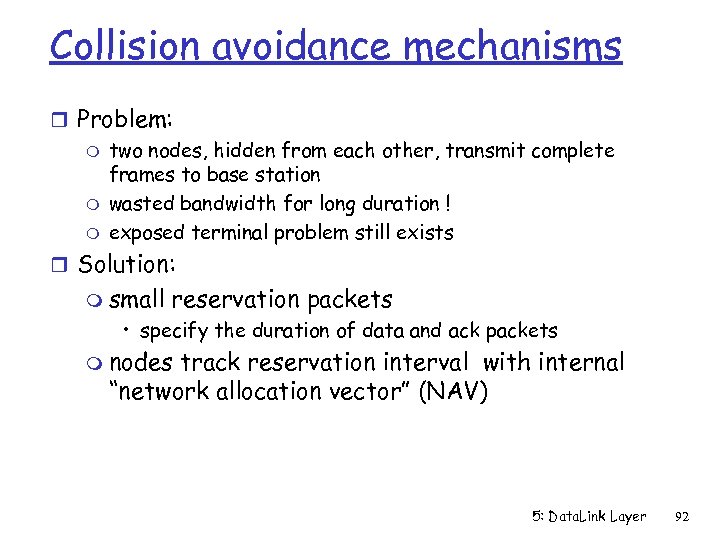 Collision avoidance mechanisms r Problem: m two nodes, hidden from each other, transmit complete