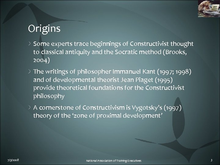 Origins Some experts trace beginnings of Constructivist thought to classical antiquity and the Socratic