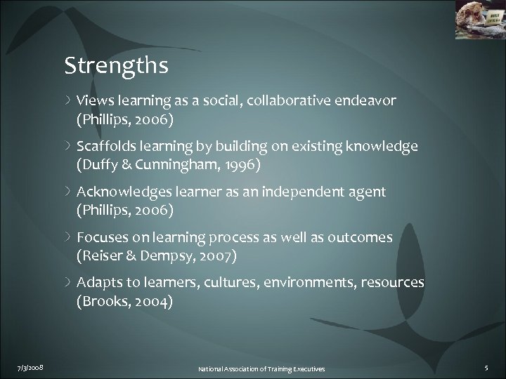 Strengths Views learning as a social, collaborative endeavor (Phillips, 2006) Scaffolds learning by building