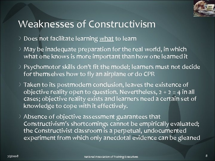 Weaknesses of Constructivism Does not facilitate learning what to learn May be inadequate preparation