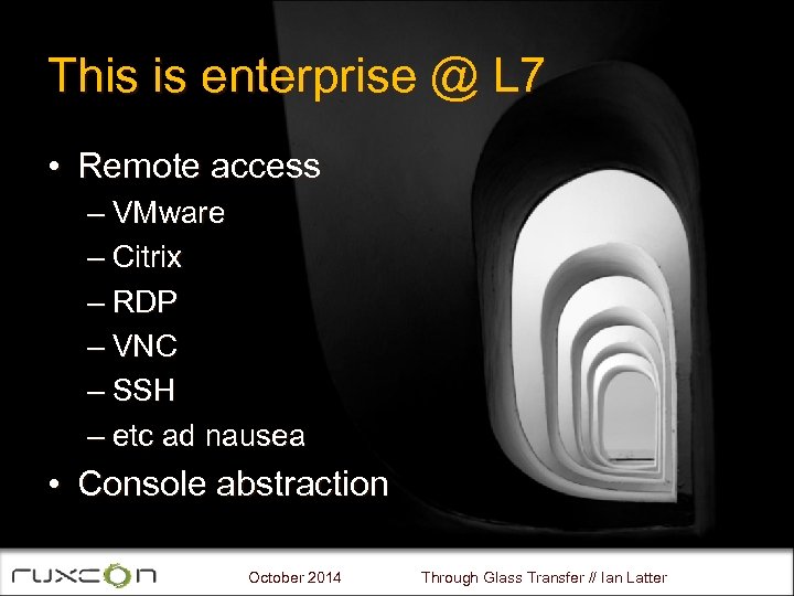 This is enterprise @ L 7 • Remote access – VMware – Citrix –