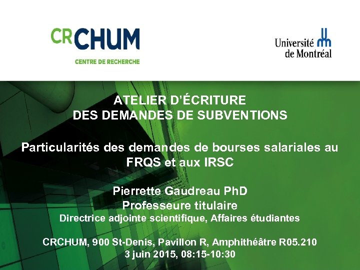 ATELIER D’ÉCRITURE DES DEMANDES DE SUBVENTIONS Particularités demandes de bourses salariales au FRQS et