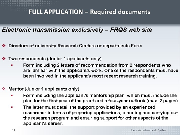 FULL APPLICATION – Required documents Electronic transmission exclusively – FRQS web site v Directors