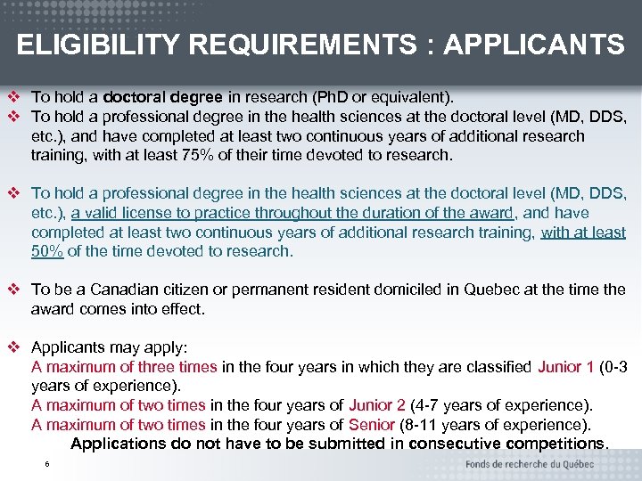 ELIGIBILITY REQUIREMENTS : APPLICANTS v To hold a doctoral degree in research (Ph. D