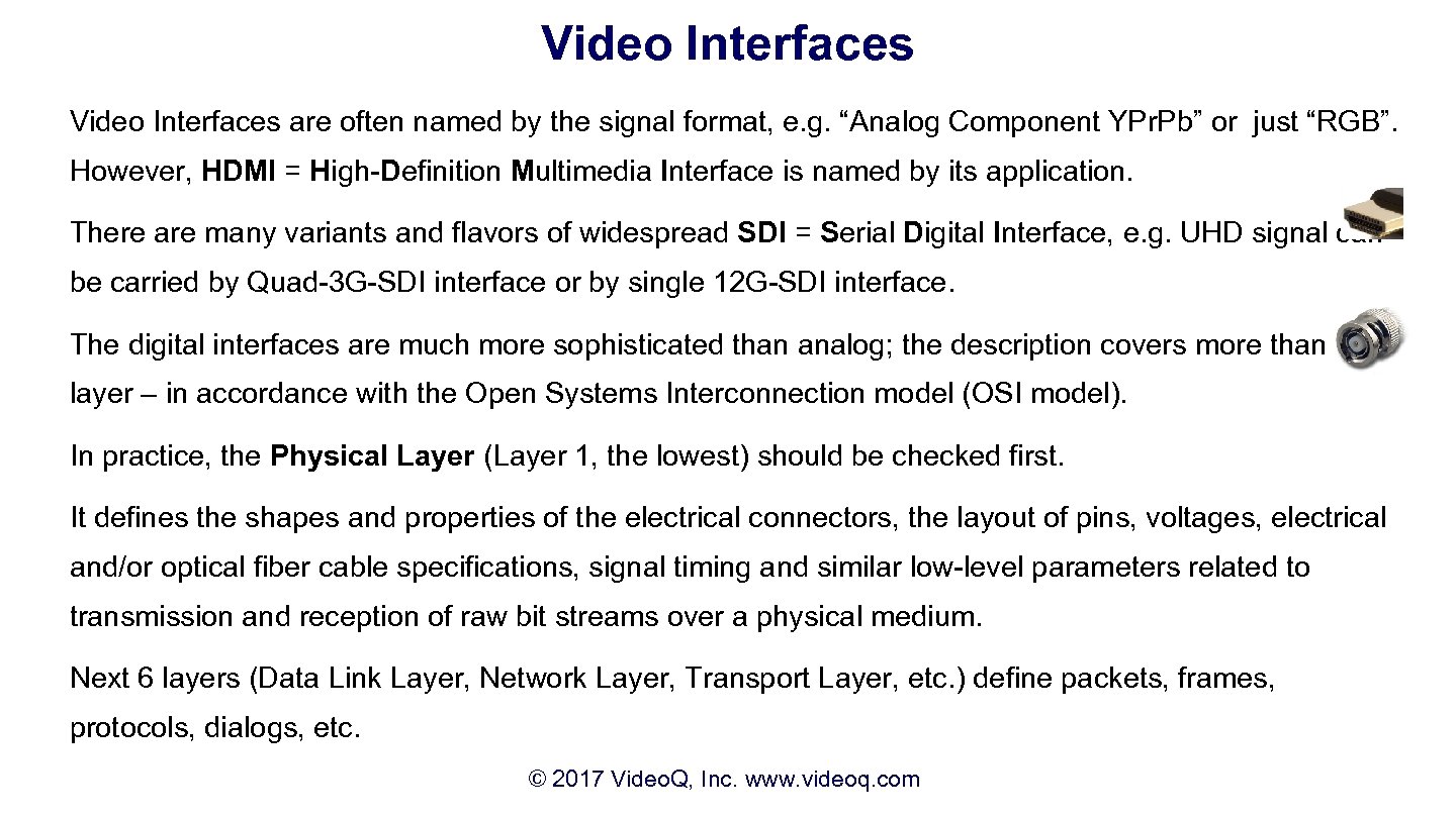 Video Interfaces are often named by the signal format, e. g. “Analog Component YPr.