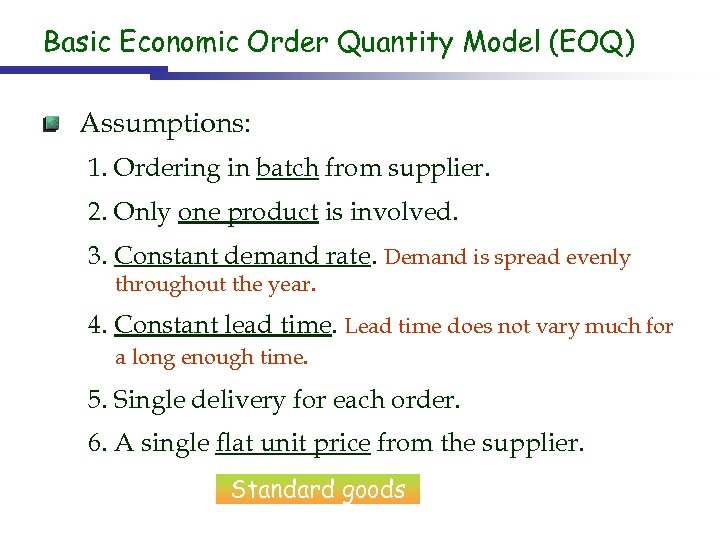 Basic Economic Order Quantity Model (EOQ) Assumptions: 1. Ordering in batch from supplier. 2.