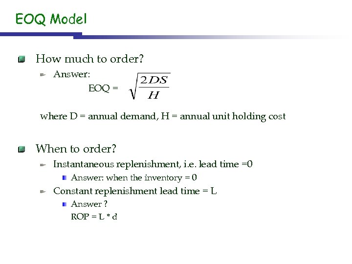 EOQ Model How much to order? Answer: EOQ = where D = annual demand,