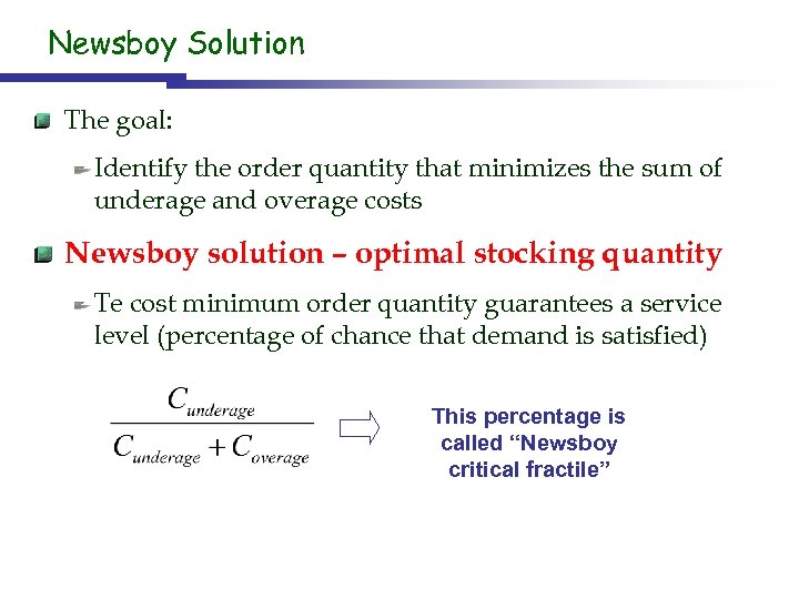 Newsboy Solution The goal: Identify the order quantity that minimizes the sum of underage