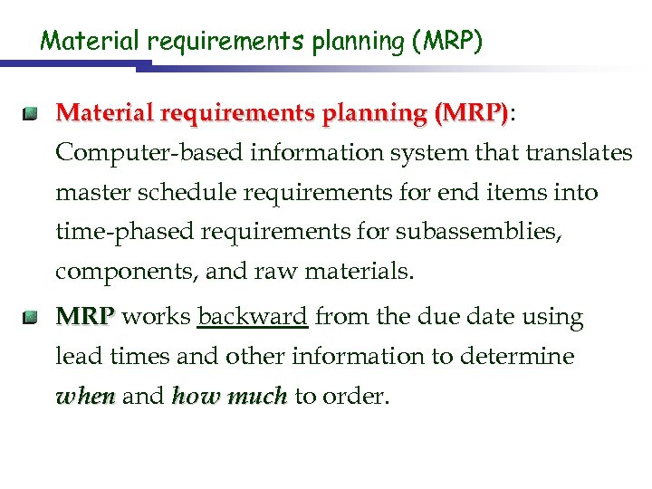 Material requirements planning (MRP): (MRP) Computer-based information system that translates master schedule requirements for