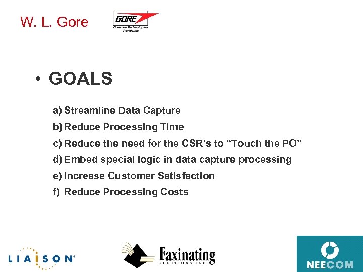 W. L. Gore • GOALS a) Streamline Data Capture b) Reduce Processing Time c)